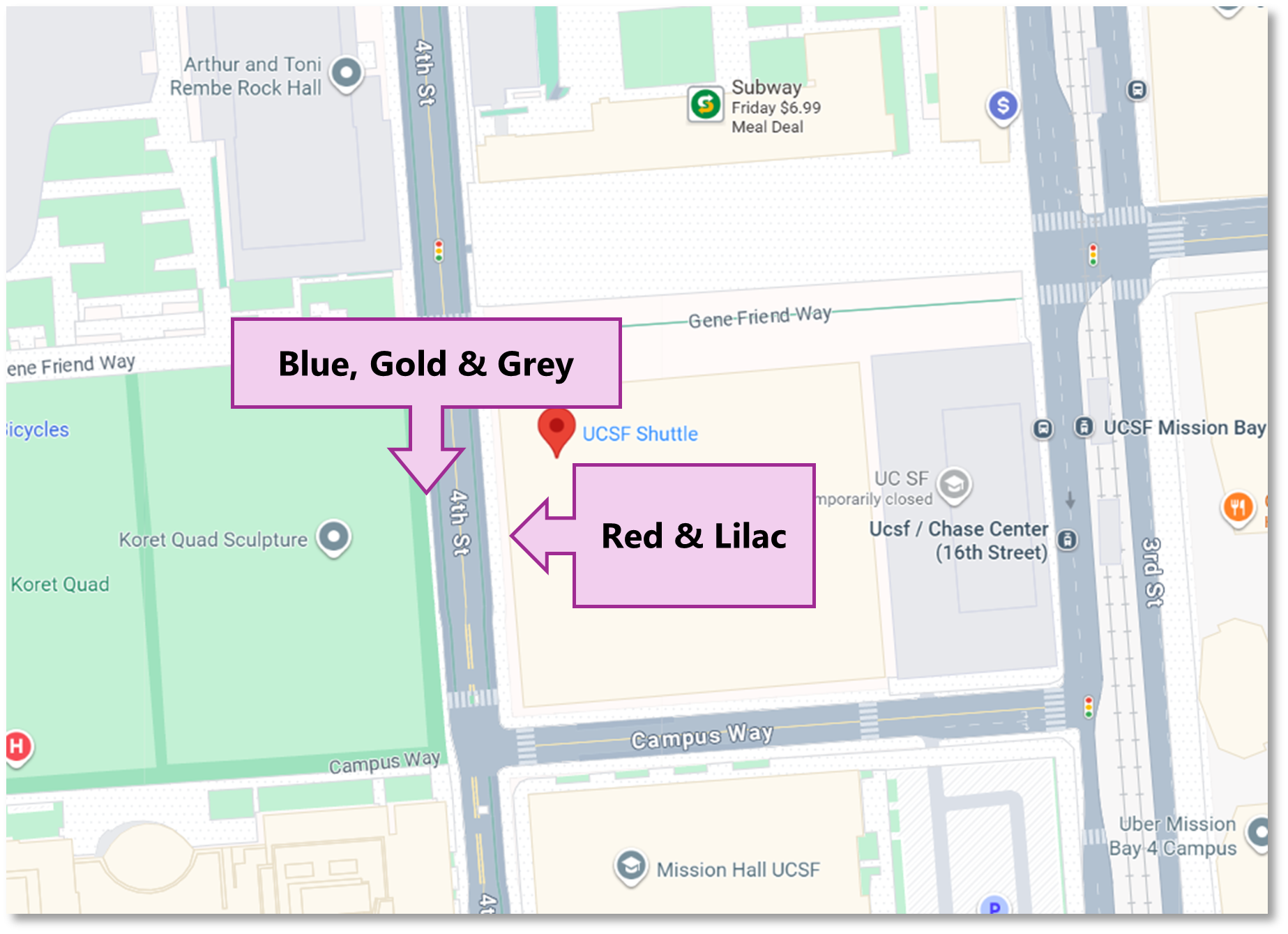 Area map of the Mission Bay Shuttle stops. The Blue, Gold & Grey stops are on 4th St. on the same side as the Koret Quad, and in line with the Koret Quad sculpture. The Red and Lilac stops are across the street on 4th, between Campus Way and Gene Friend Way.